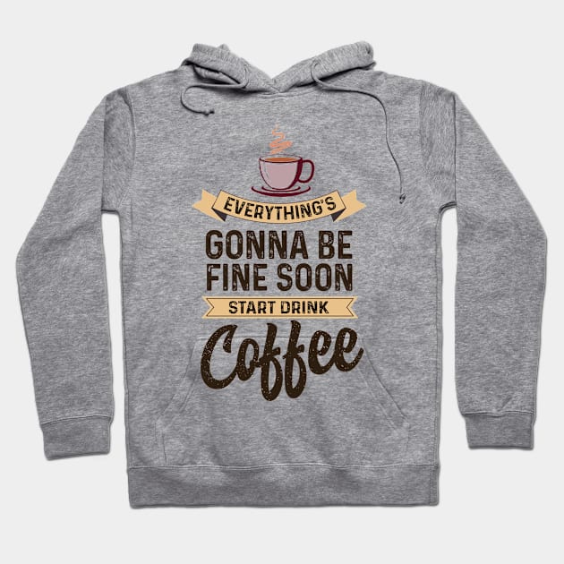 Everything's gonna be fine soon Hoodie by Coffee Addict